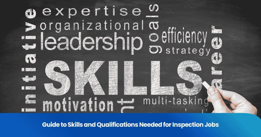 Guide to Skills and Qualifications Needed for Inspection Jobs